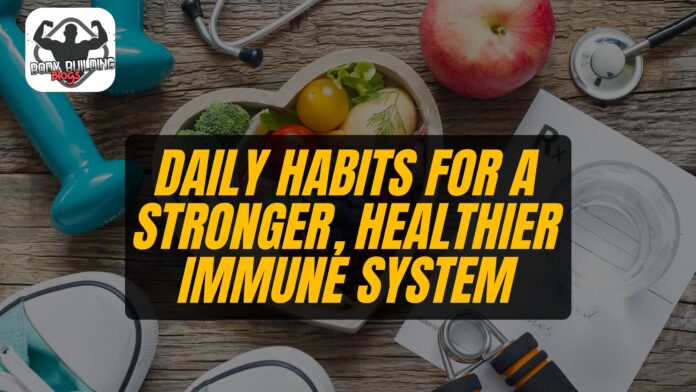 Daily Habits for a Stronger, Healthier Immune System